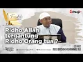 Faidah Singkat : RIDHO ALLAH TERGANTUNG RIDHO ORANG TUA ? | Ustadz Abu Ibrohim Muhammad Ali