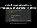 while Loops Algorithms Frequency of Character in String - AP Computer Science A