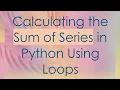 Calculating the Sum of Series in Python Using Loops