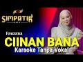 Download Lagu CIINAN BANA(FAUZANA) KARAOKE TANPA VOKAL | SIMPATIK MUSIC