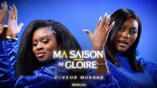 Faveur Mukoko feat Morijah - Ma Saison de Gloire (Clip Officiel )