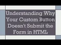 Understanding Why Your Custom Button Doesn t Submit the Form in HTML