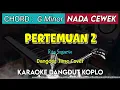 Download Lagu PERTEMUAN 2 - KARAOKE DANGDUT KOPLO || NADA CEWEK