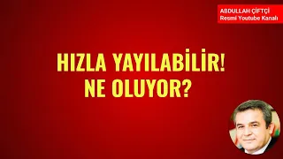 HIZLA YAYILABİLİR! NE OLUYOR?