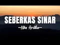 Download Lagu Nike Ardilla - Seberkas Sinar (Lagu Lyrics)