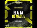Ela Tá no Macete - Mc Gw, Mc Merly, DJ Felipe Original & Club Marconex Records