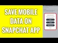 How To Save Mobile Data On Snapchat App