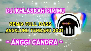 Download DJ IKHLASKAH DIRIMU SAYANG - ANGGI CHANDRA REMIX FULL BASS ANGKLUNG TERBARU 2021 MP3