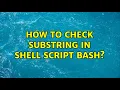 How to check substring in shell script bash 2 Solutions
