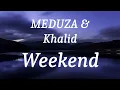 MEDUZA & Khalid - Weekend (lyrics)