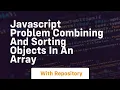 Javascript problem combining and sorting objects in an array