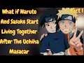 What if Naruto and Sasuke Start Living Together After The Uchiha Masacar Part 1 Naruto x Harem