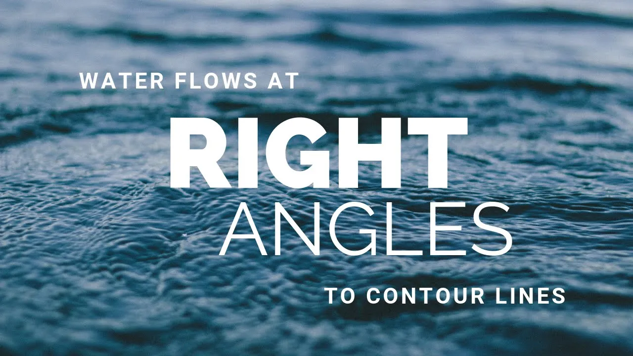 Water Flows at Right Angles to Contour