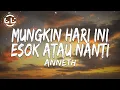 Lagu Anneth - Mungkin Hari Ini Esok Atau Nanti (Lyrics)