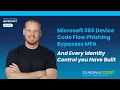 Microsoft 365 Device Code Flow Phishing Bypasses MFA and Every Identity Control you Have Built