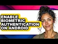 How to Enable Biometric Authentication on Android - Full Guide