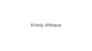 How to Pronounce Kristy Althaus