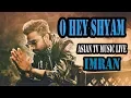 Lagu O Hey Shyam | ও হে শ্যাম | Imran New Bangla Song Live Performance | Asian TV Music