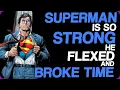Wiki Weekends Superman Is So Strong He Flexed And Broke Time