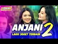 Download Lagu ANJANI 2 - Lagu Joget Terbaik || REMIX TERBARU 2025 ||