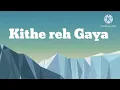 Abhijit vaghani,Neeti Mohan-Kithe reh Gaya(Lyrics)