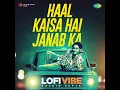 Haal Kaisa Hai Janab Ka - LoFi Vibe