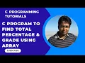 C program to calculate grades of student using else if ladder and array with complete logic Part-37