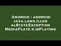 Android android java lang IllegalStateException MediaPlayer isPlaying