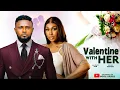 Lagu VALENTINE WITH HER (Full Movie) - MAURICE SAM, EBUBE NWAGBO | Latest 2026 Nollywood Full Movie