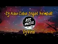 Lagu DJ COBA KAU INGAT KEMBALI - DJ SEHARUSNYA AKU | FULL BASS | [ASS MUSIC COVER]