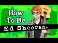 Lagu How To Be Ed Sheeran!