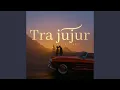 Download Lagu Tra Jujur