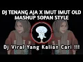 TENANG AJA X IMUT IMUT OLD MASHUP SOPAN STYLE