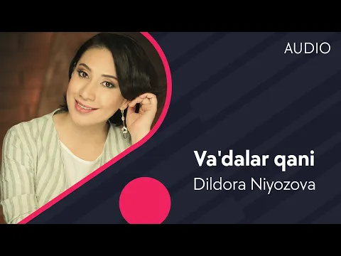 Download MP3 Dildora Niyozova - Va'dalar qani | Дилдора Ниёзова - Ваъдалар кани (AUDIO)