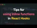 Tips for using inline functions in React Hooks
