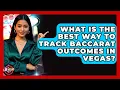 What Is The Best Way To Track Baccarat Outcomes In Vegas - Las Vegas Insider Guide
