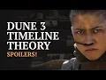 Dune 3 Timeline Theory Massive Spoilers
