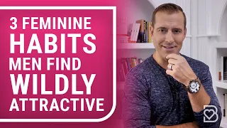 3 Feminine Habits Men Find WILDLY Attractive Make His Heart RACE with Naturally Seductive Behavior