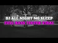 DJ ALL NIGHT NO SLEEP FULL BASS TIKTOK VIRAL 2021