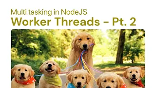 Multitasking in NodeJS Worker Threads - Part 2