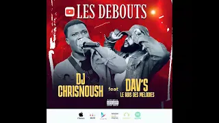 Dj Chrisnoush feat Dav’s _ le rois des mélodies : LES DEBOUTS