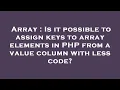 Array Is it possible to assign keys to array elements in PHP from a value column with less code