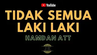 Download HAMDAN ATT - TIDAK SEMUA LAKI LAKI //  KARAOKE DANGDUT TANPA VOKAL // LIRIK MP3