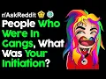 People Who Were In Gangs What Was Your Initiation Top Posts Reddit Stories