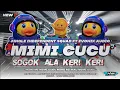 Lagu DJ MIMI CUCU x  SOGOK ALA KERI KERI TERBARU FYP TIKTOK‼️FULL PARTY  BASS HOREG 