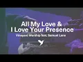 Lagu ALL MY LOVE / I LOVE YOUR PRESENCE [Official Live Video] | Vineyard Worship feat. Samuel Lane