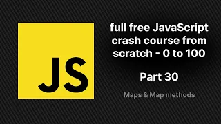 full free JavaScript crash course from scratch - part 30 Map Map methods