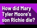 How did Mary Tyler Moore s son Richie die