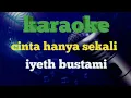 CINTA HANYA SEKALI  Karaoke-Iyeth Bustami