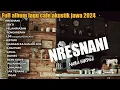 Download Lagu Lagu jawa full album NRESNANI - FULL ALBUM LAGU CAFE AKUSTIK JAWA TERBARU 2024
